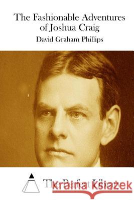 The Fashionable Adventures of Joshua Craig David Graham Phillips The Perfect Library 9781512202427 Createspace - książka