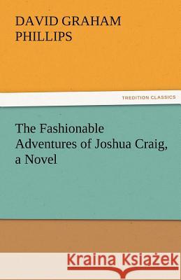 The Fashionable Adventures of Joshua Craig, a Novel David Graham Phillips   9783842457584 tredition GmbH - książka