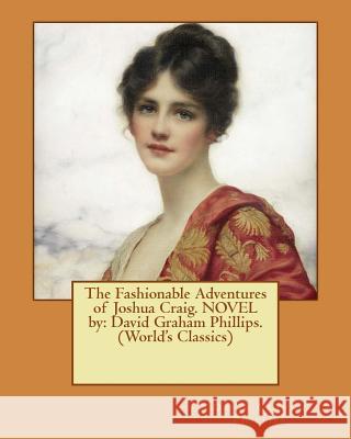 The Fashionable Adventures of Joshua Craig. NOVEL by: David Graham Phillips. (World's Classics) Phillips, David Graham 9781540574749 Createspace Independent Publishing Platform - książka