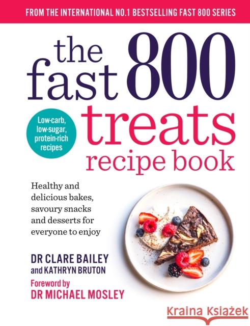 The Fast 800 Treats Recipe Book: Healthy and delicious bakes, savoury snacks and desserts for everyone to enjoy Kathryn Bruton 9781780726328 Short Books - książka