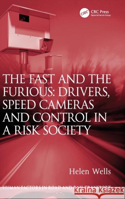 The Fast and the Furious: Drivers, Speed Cameras and Control in a Risk Society Wells, Helen 9781409430896 Ashgate Publishing Limited - książka