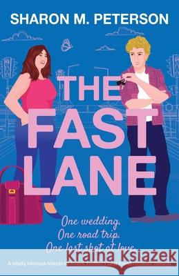 The Fast Lane: A totally hilarious friends-to-lovers, brother's best friend romantic comedy Sharon M. Peterson 9781835250143 Bookouture - książka