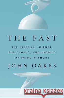 The Fast: The History, Science, Philosophy, and Promise of Doing Without John Oakes 9781668017418 Avid Reader Press / Simon & Schuster - książka