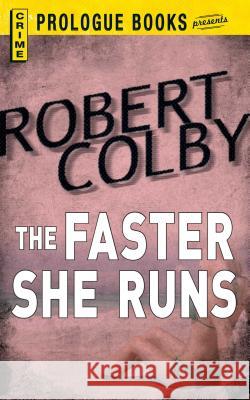 The Faster She Runs Robert Colby 9781440558030 Prologue Books - książka