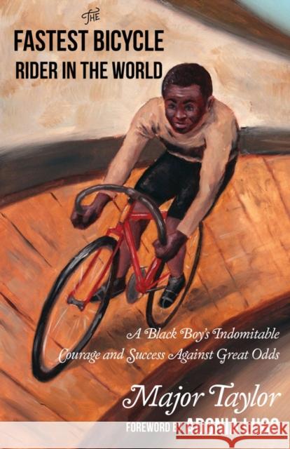 The Fastest Bicycle Rider in the World: The True Story of America's First Black World Champion Taylor, Major 9781648411328 Microcosm Publishing - książka