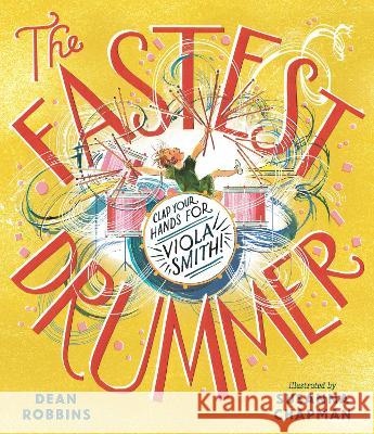 The Fastest Drummer: Clap Your Hands for Viola Smith! Dean Robbins Susanna Chapman 9781536224863 Candlewick Press (MA) - książka