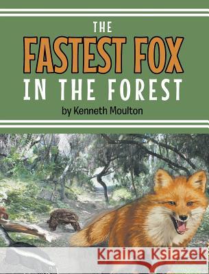 The Fastest Fox in the Forest Kenneth E. Moulton 9781635680041 Page Publishing, Inc. - książka