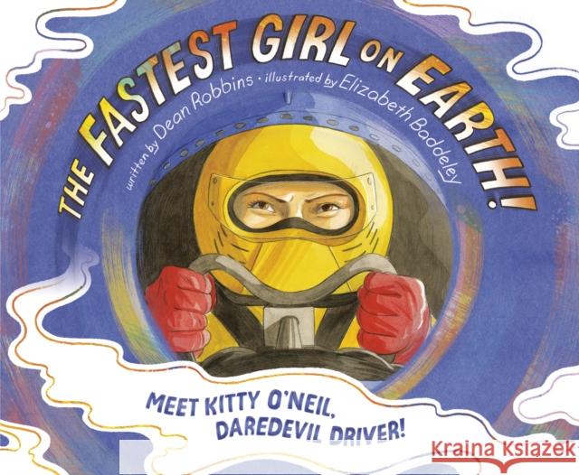 The Fastest Girl on Earth!: Meet Kitty O'Neil, Daredevil Driver! Dean Robbins Elizabeth Baddeley 9780593125717 Alfred A. Knopf Books for Young Readers - książka