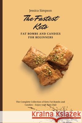 The Fastest Keto Fat Bombs and Candies for Beginners: The Complete Collection of Keto Fat Bombs and Candies - Enjoy your Keto Diet Jessica Simpson 9781802693164 Jessica Simpson - książka