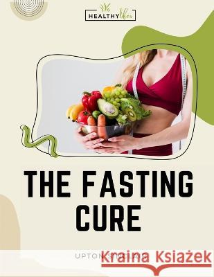 The Fasting Cure: Sinclair's Therapeutic Fasting Book Upton Sinclair   9781805476122 Intell Book Publishers - książka