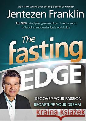 The Fasting Edge: Recover Your Passion. Recapture Your Dream. Restore Your Joy Jentezen Franklin 9781616385842 Charisma House - książka