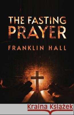 The Fasting Prayer Franklin Hall 9781639230198 Lushena Books - książka