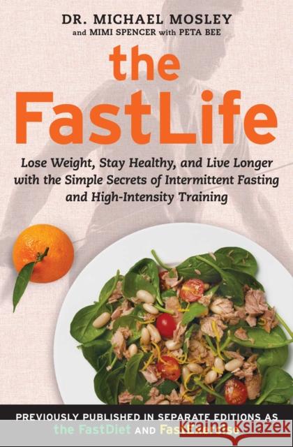 The FastLife: Lose Weight, Stay Healthy, and Live Longer with the Simple Secrets of Intermittent Fasting and High-Intensity Training Michael Mosley Mimi Spencer Peta Bee 9781501127984 Atria Books - książka