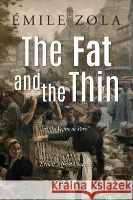 The Fat and the Thin: or, Le Ventre de Paris Vizetelly, Ernest Alfred 9781546311904 Createspace Independent Publishing Platform - książka