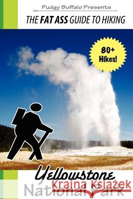 The Fat Ass Guide to Hiking: Yellowstone National Park Pudgy Buffalo 9781475137477 Createspace - książka