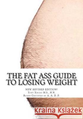 The Fat Ass Guide to Losing Weight Hn Tony Xhud 9781478283751 Createspace - książka