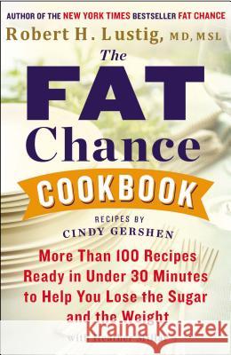 The Fat Chance Cookbook: More Than 100 Recipes Ready in Under 30 Minutes to Help You Lose the Sugar and the Weight Lustig, Robert H. 9780142181645 Plume Books - książka