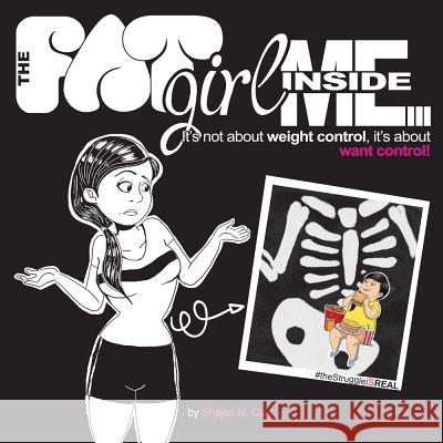 The FAT Girl Inside Me: It's not about weight control, it's about want control! Clay, Shajan M. 9781543914870 Bookbaby - książka