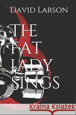 The Fat Lady Sings David Larson 9781093281781 Independently Published - książka