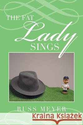 The Fat Lady Sings Russ Meyer 9781499020472 Xlibris Corporation - książka