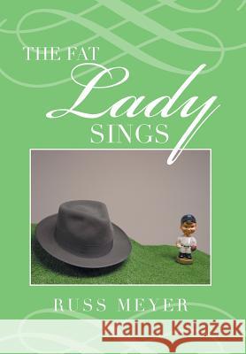 The Fat Lady Sings Russ Meyer 9781499020502 Xlibris Corporation - książka