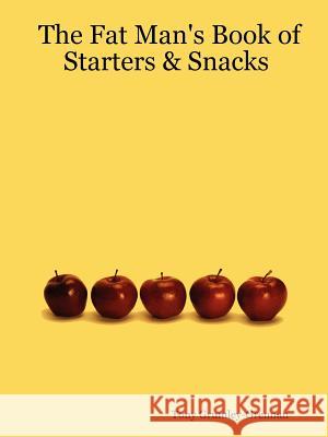 The Fat Man's Book of Starters & Snacks Tony Grumley-Grennan 9781411651401 Lulu.com - książka