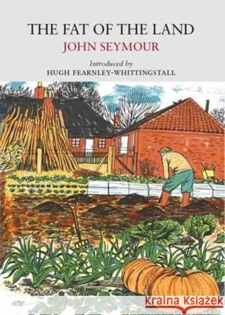 The Fat of the Land John Seymour, Sally Seymour, Anne Seymour, Hugh Fearnley-Whittingstall, Alice Pattulo 9781908213488 Little Toller Books - książka