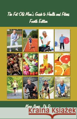 The Fat Old Man's Guide to Health and Fitness: Fourth Edition Marc Bonis 9781621379126 Virtualbookworm.com Publishing - książka