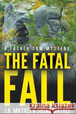 The Fatal Fall J R Mathis, Susan Mathis 9798201022198 Mercy and Justice Mysteries - książka