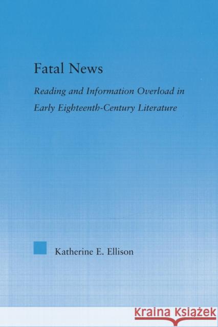 The Fatal News: Reading and Information Overload in Early Eighteenth-Century Literature Ellison, Katherine E. 9780415867269 Routledge - książka