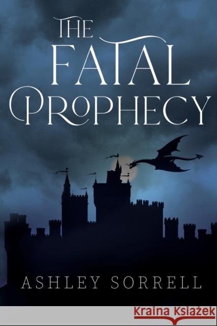 The Fatal Prophecy Vol. 1 Ashley Sorrell 9781800742727 Olympia Publishers - książka
