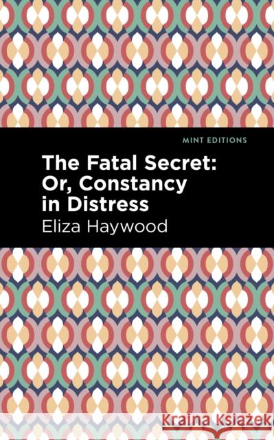 The Fatal Secret: Or, Constancy in Distress Eliza Haywood Mint Editions 9781513291598 Mint Editions - książka