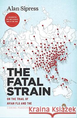 The Fatal Strain: On the Trail of Avian Flu and the Coming Pandemic Alan Sipress 9780143118305  - książka