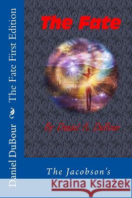 The Fate First Edition: The Jacobson's Daniel Allen Dubour MR Daniel Allen Dubour 9781508423003 Createspace - książka