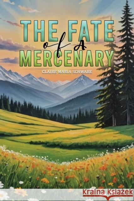 The Fate of A Mercenary Claire Maria Schwabe 9781528929417 Austin Macauley Publishers - książka