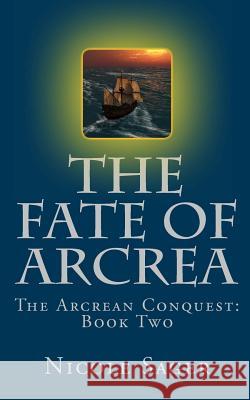 The Fate of Arcrea: The Arcrean Conquest: Book Two Nicole Sager 9781480260276 Createspace - książka