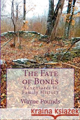 The Fate of Bones: Adventures in Family History Wayne Pounds 9781475150728 Createspace - książka