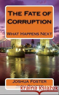 The Fate of Corruption: What's the fate who's the fate. Jack T. Foster Joshua M. Foster 9781546750857 Createspace Independent Publishing Platform - książka