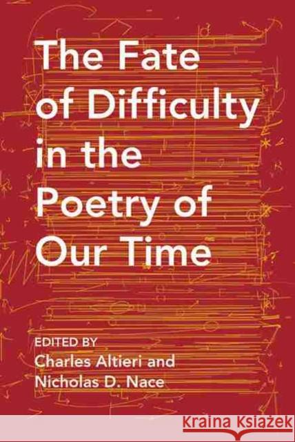 The Fate of Difficulty in the Poetry of Our Time Nicholas Nace Charles Altieri Langdon Hammer 9780810136069 Northwestern University Press - książka