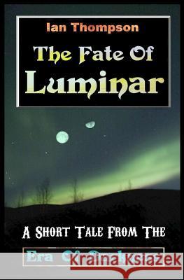 The Fate Of Luminar: A Short Tale From The Era Of Darkness Ian Thompson 9781717938732 Independently Published - książka