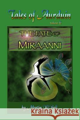 The Fate of Miraanni: Tales of Aurduin Martin W. Ball 9781475214079 Createspace - książka