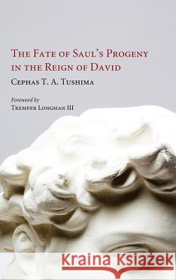 The Fate of Saul's Progeny in the Reign of David Cephas T a Tushima, Dr Tremper Longman 9781498258708 Pickwick Publications - książka