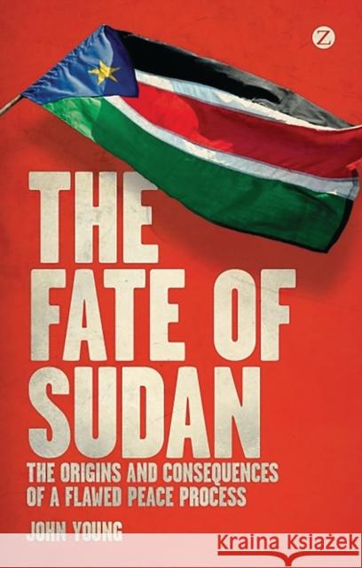 The Fate of Sudan: The Origins and Consequences of a Flawed Peace Process John Young 9781780323251 Bloomsbury Publishing PLC - książka