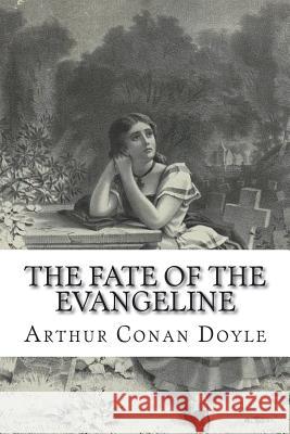 The Fate of the Evangeline Arthur Conan Doyle 9781721265022 Createspace Independent Publishing Platform - książka