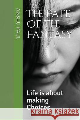 The Fate of the Fantasy: Life Is about Making Choices Anshu Paul 9781717893154 Independently Published - książka