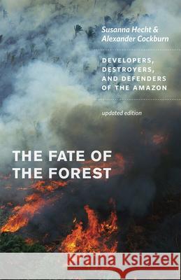 The Fate of the Forest: Developers, Destroyers, and Defenders of the Amazon Hecht, Susanna B. 9780226322728 University of Chicago Press - książka