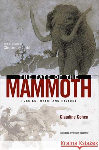 The Fate of the Mammoth: Fossils, Myth, and History Claudine Cohen William Rodarmor 9780226112923 University of Chicago Press - książka