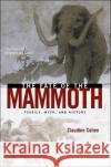 The Fate of the Mammoth: Fossils, Myth, and History Claudine Cohen William Rodarmor 9780226112923 University of Chicago Press