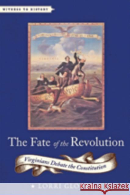 The Fate of the Revolution: Virginians Debate the Constitution Glover, Lorri 9781421420028 John Wiley & Sons - książka