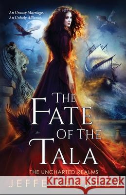 The Fate of the Tala: The Uncharted Realms Book 5 Jeffe Kennedy 9781945367724 Jeffe Kennedy - książka